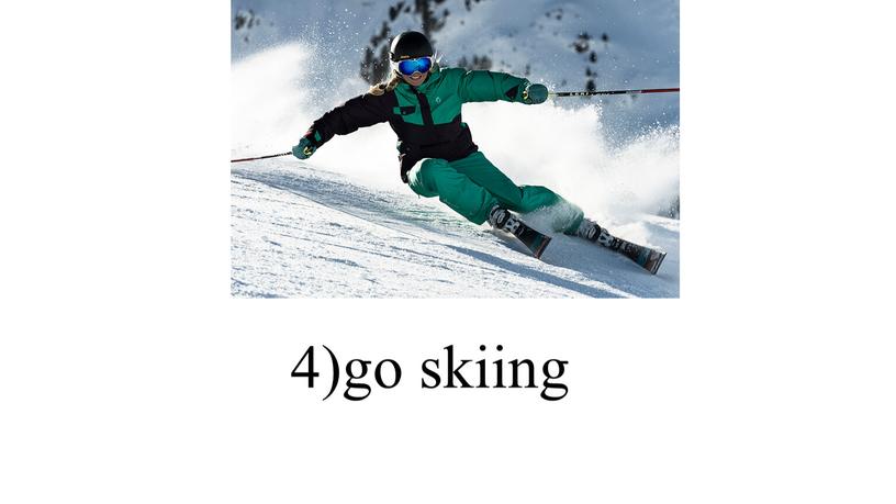 4)go skiing