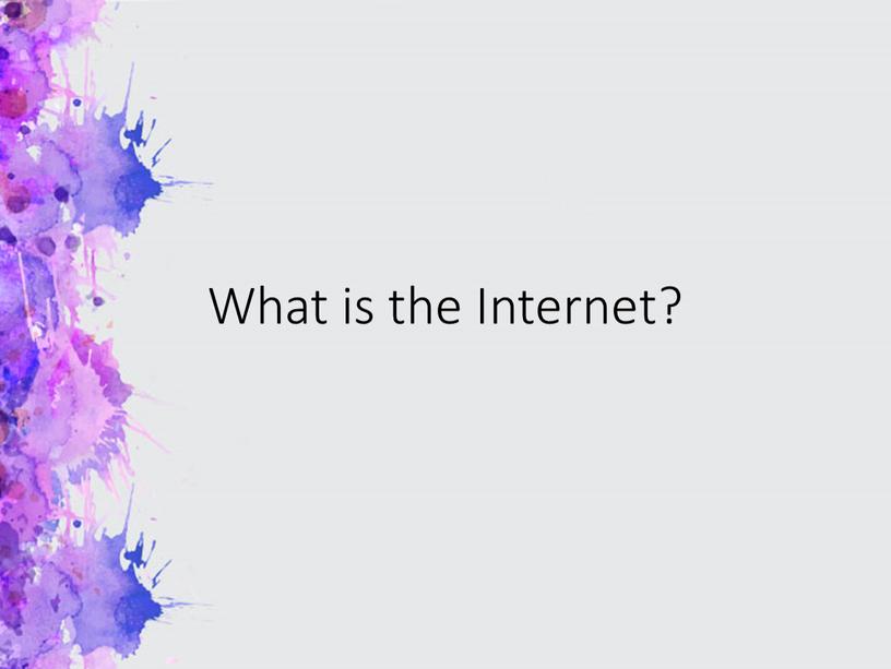 What is the Internet?