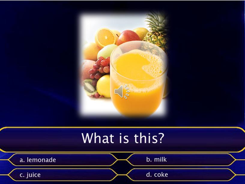 What is this? a. lemonade b. milk c