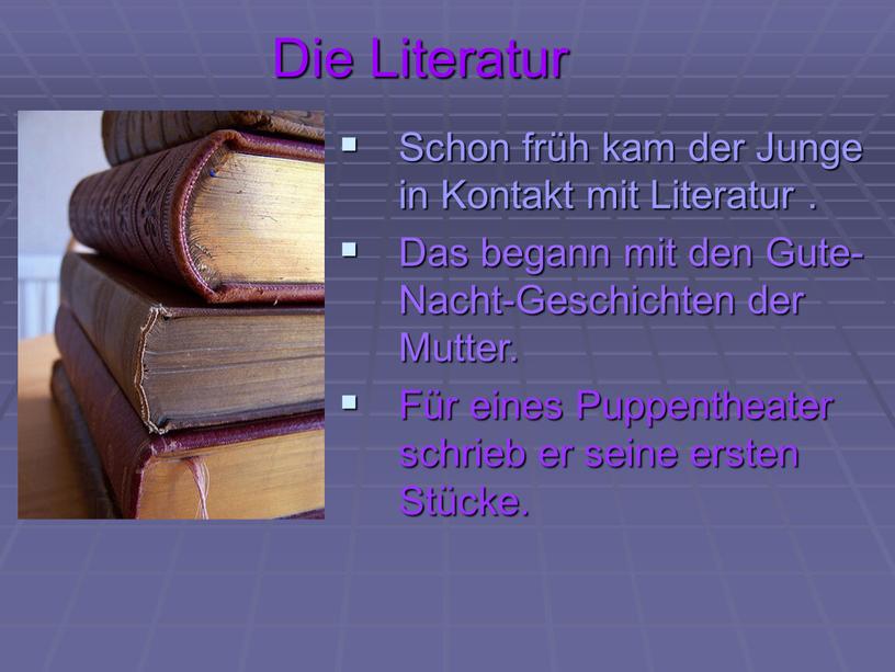 Die Literatur Schon früh kam der