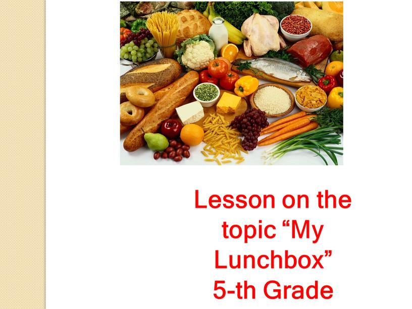 Lesson on the topic “My Lunchbox” 5-th