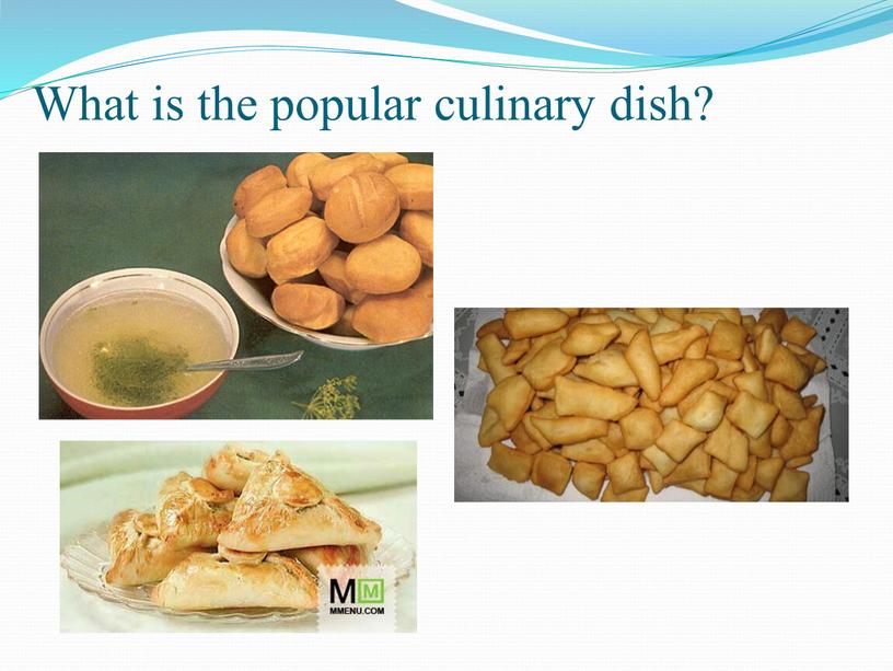 What is the popular culinary dish?