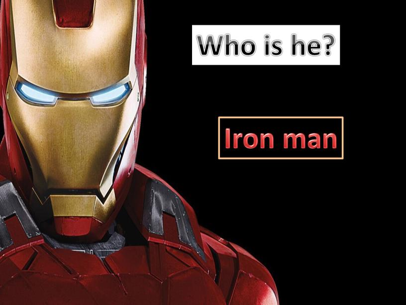 Who is he? Iron man