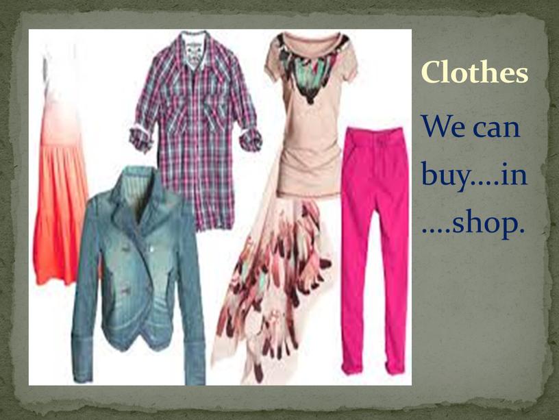 Us clothes. Одежда we. At the clothes shop you can buy. Next to the clothes shop you can buy.