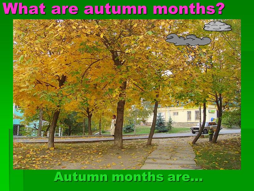 What are autumn months? Autumn months are…