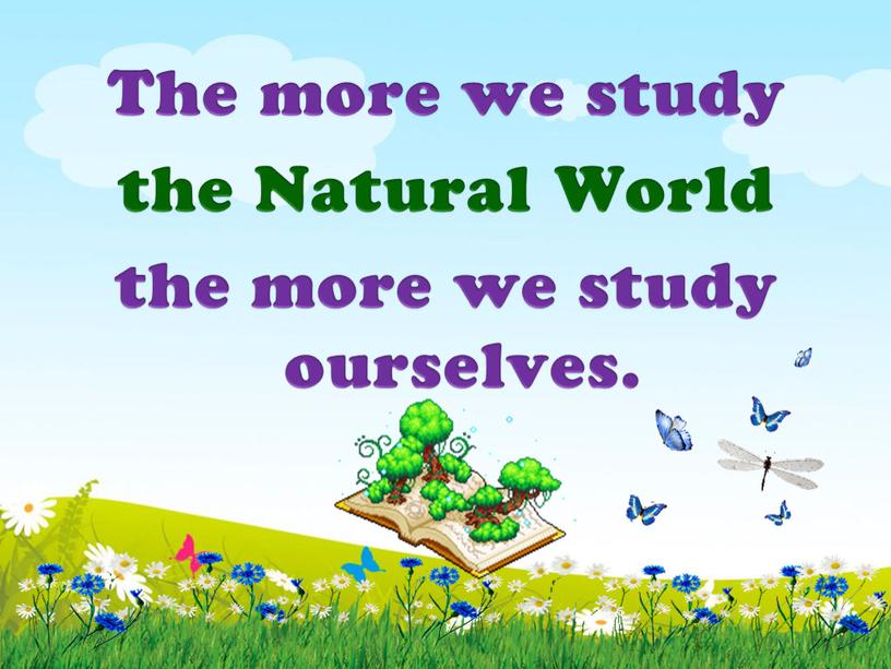 The more we study the Natural