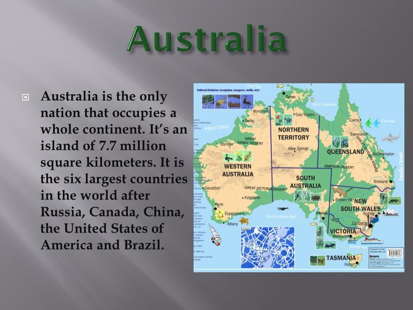 Australia Australia is the only nation that occupies a whole continent