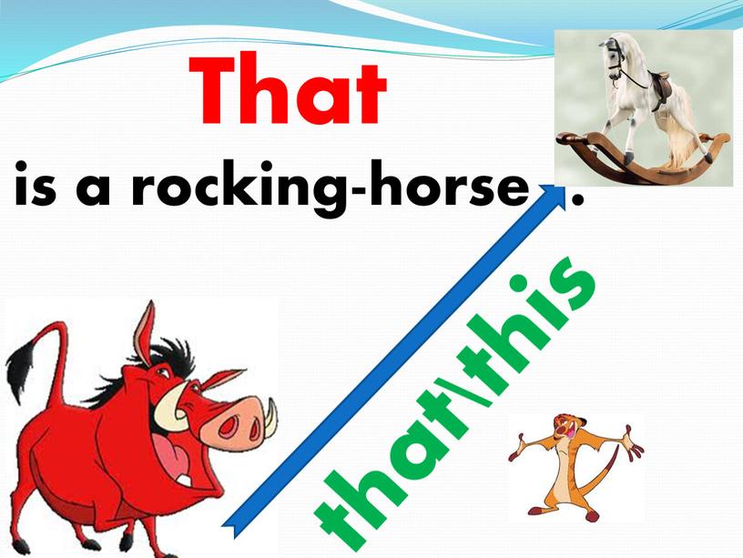 is a rocking-horse . that\this That