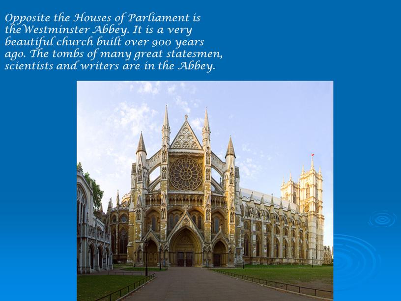 Opposite the Houses of Parliament is theWestminster