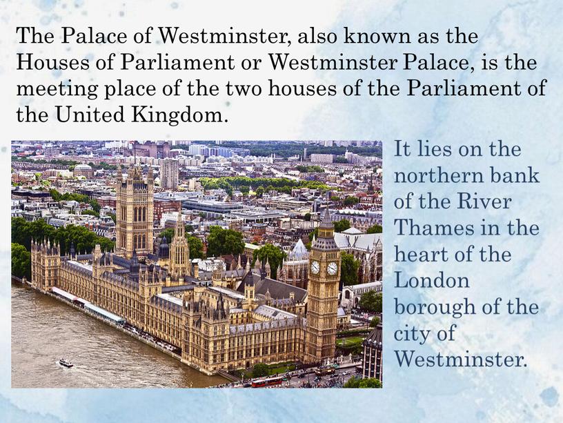 The Palace of Westminster, also known as the