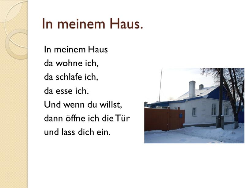 In meinem Haus. In meinem Haus da wohne ich, da schlafe ich, da esse ich