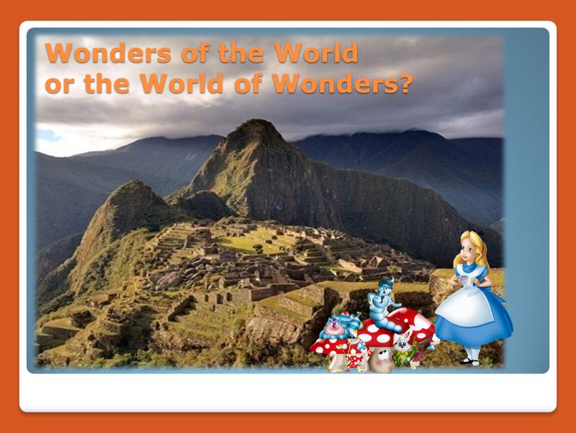 Wonders of the World or the World of
