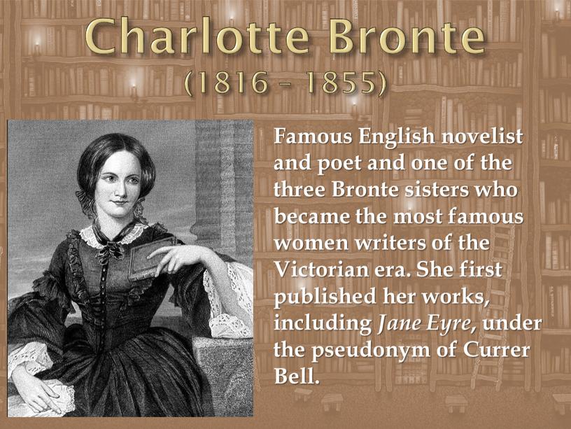 Charlotte Bronte (1816 – 1855)