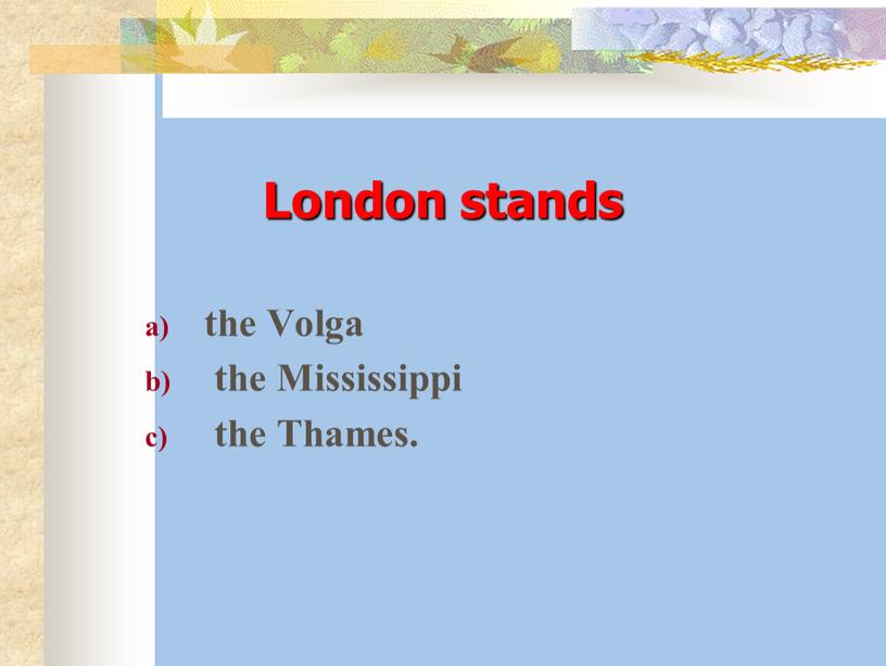 London stands the Volga the