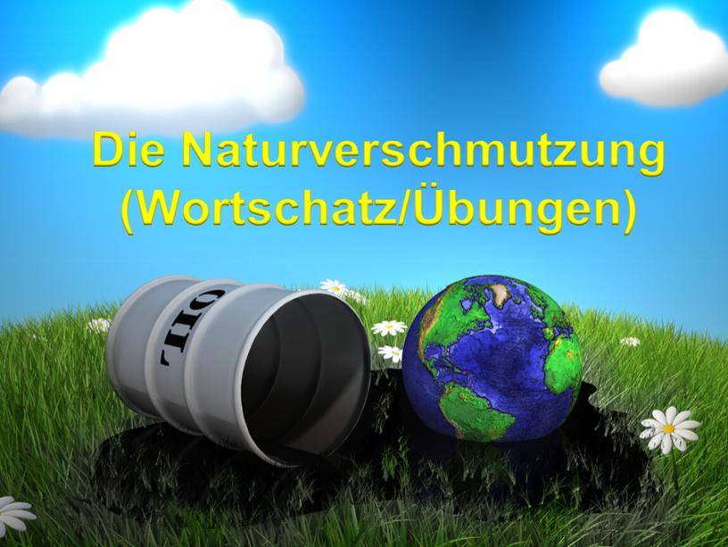 Die Naturverschmutzung (Wortschatz/Übungen)