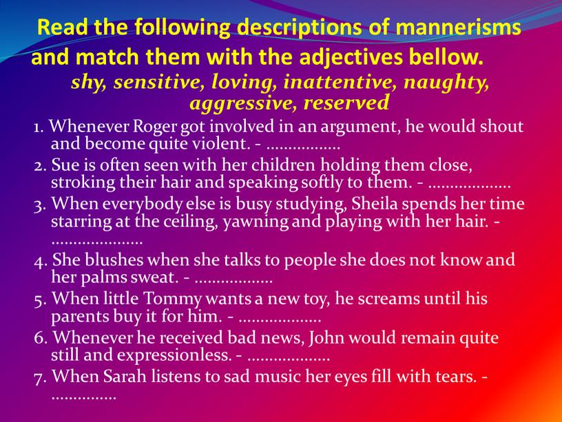 Read the following descriptions of mannerisms and match them with the adjectives bellow