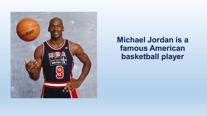 Michael Jordan is a famous American basketball player