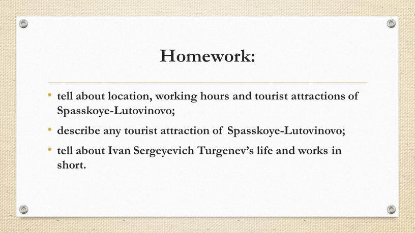 Homework: tell about location, working hours and tourist attractions of