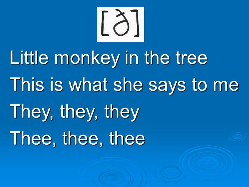 Little monkey in the tree This is what she says to me