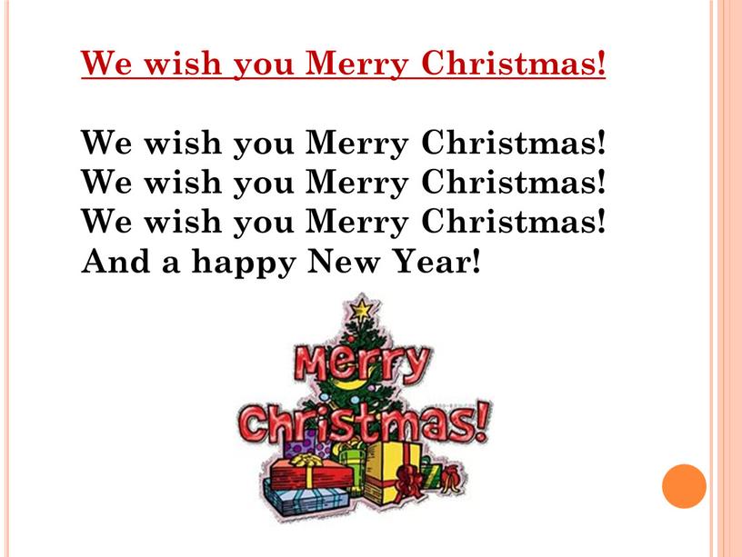 We wish you Merry Christmas! We wish you