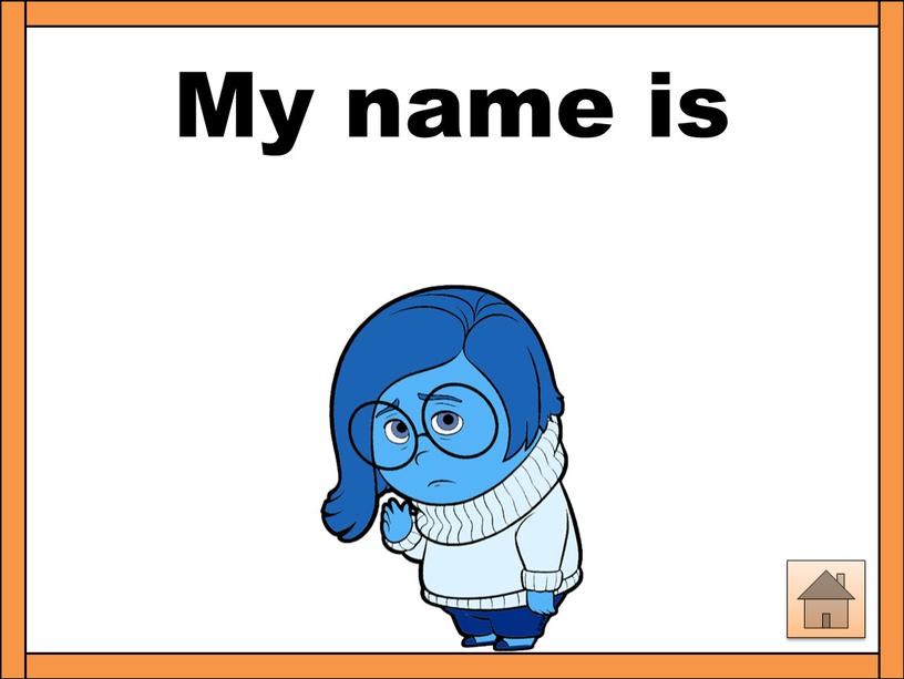 My name is Sadness.
