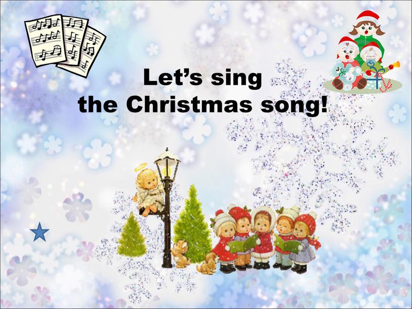 Let’s sing the Christmas song!