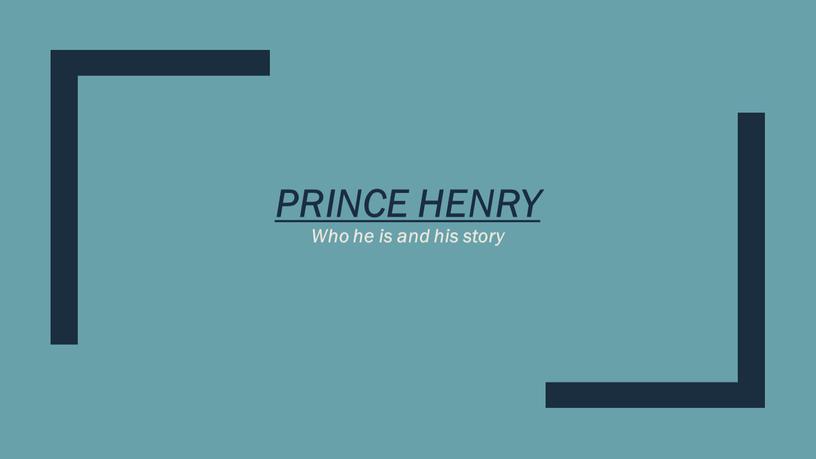 Prince Henry Who he is and his story