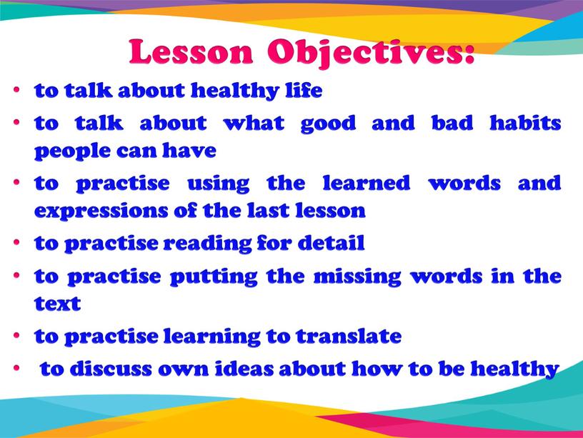 Lesson Objectives: to talk about healthy life to talk about what good and bad habits people can have to practise using the learned words and…