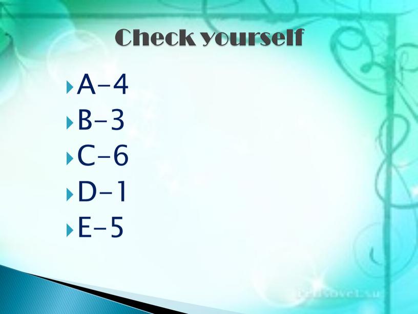 A-4 B-3 C-6 D-1 E-5 Check yourself