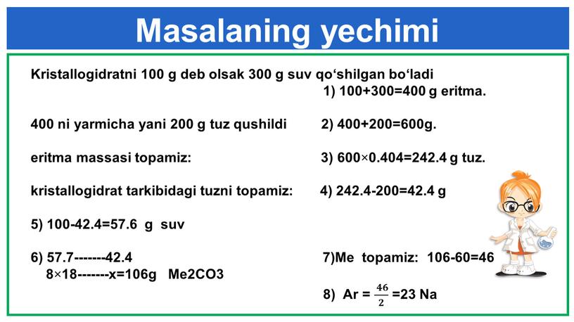 Masalaning yechimi Kristallogidratni 100 g deb olsak 300 g suv qo‘shilgan bo‘ladi 1) 100+300=400 g eritma