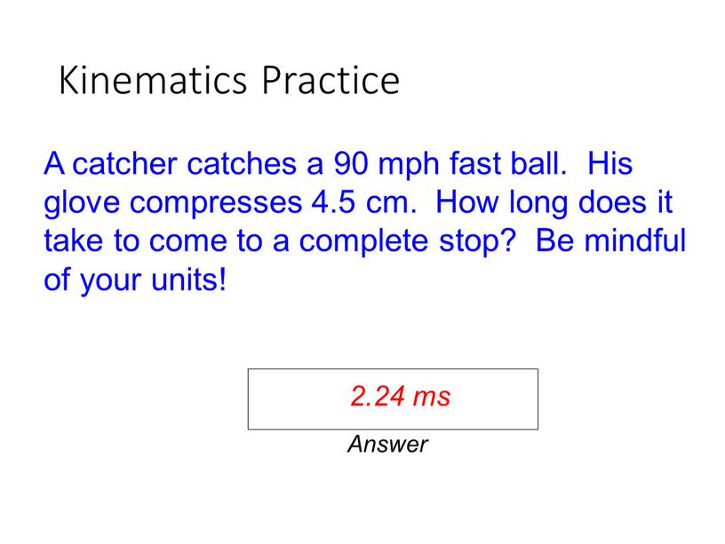 Kinematics Practice A catcher catches a 90 mph fast ball