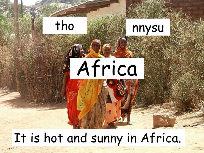 Africa It is hot and sunny in Africa