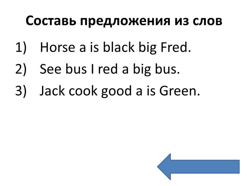 Horse a is black big Fred. 2) See bus