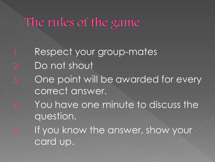 The rules of the game Respect your group-mates