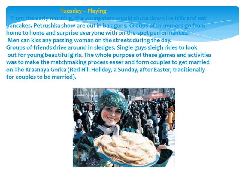 Tuesday – Playing From the early morning, the youngsters would chute down ice-hills and eat pancakes