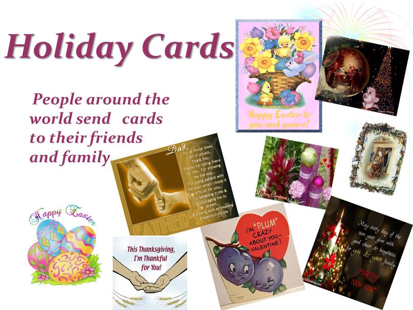 Holiday Cards People around the world send cards to their friends and family