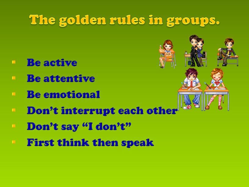 The golden rules in groups. Be active