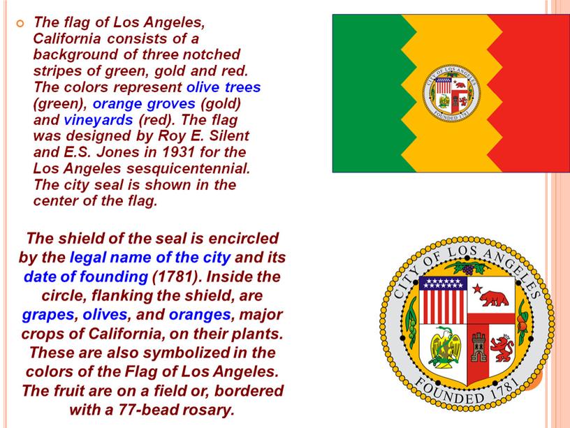 The flag of Los Angeles, California consists of a background of three notched stripes of green, gold and red