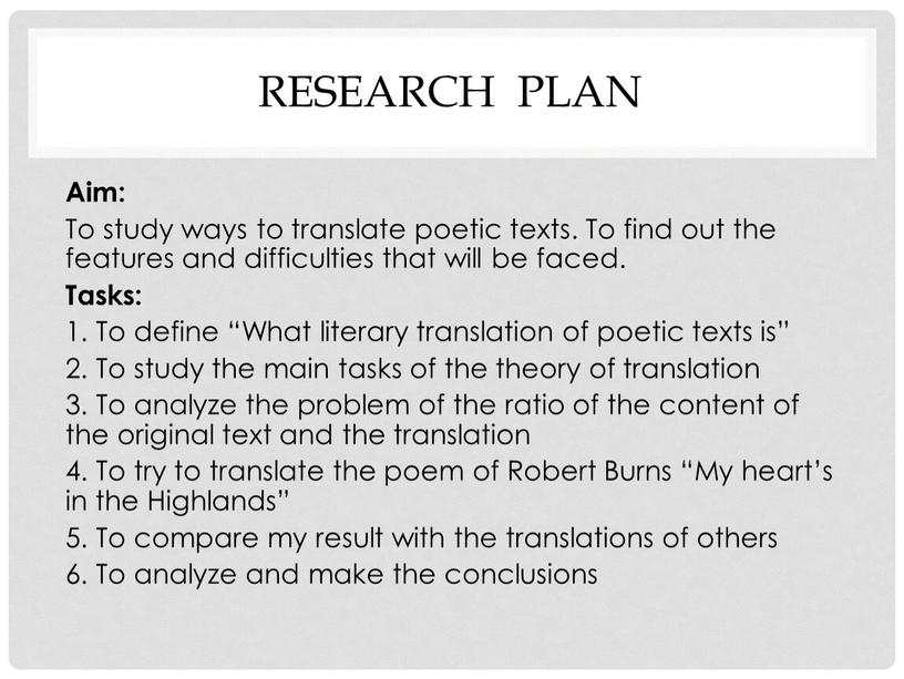 Research plan Aim: To study ways to translate poetic texts