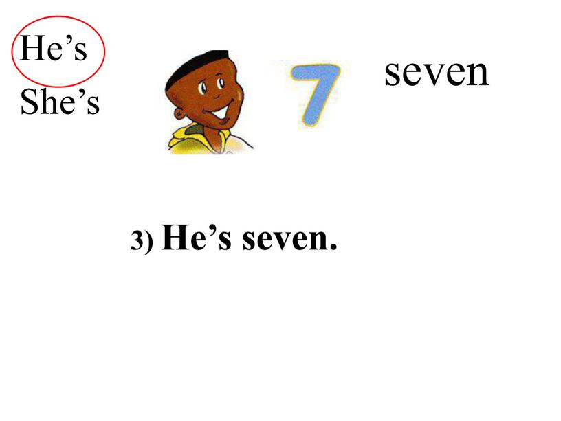 seven He’s She’s 3) He’s seven.