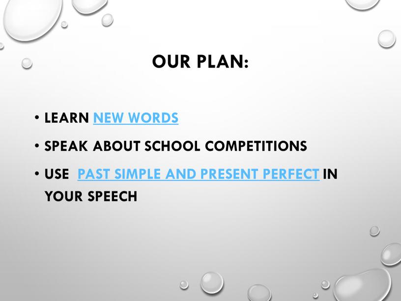 Our plan: Learn new words Speak about school competitions