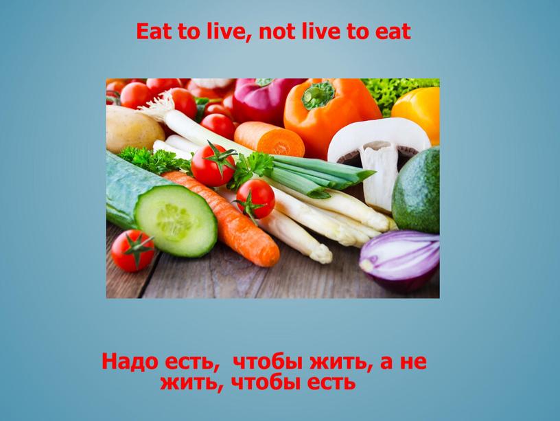 Eat to live, not live to eat