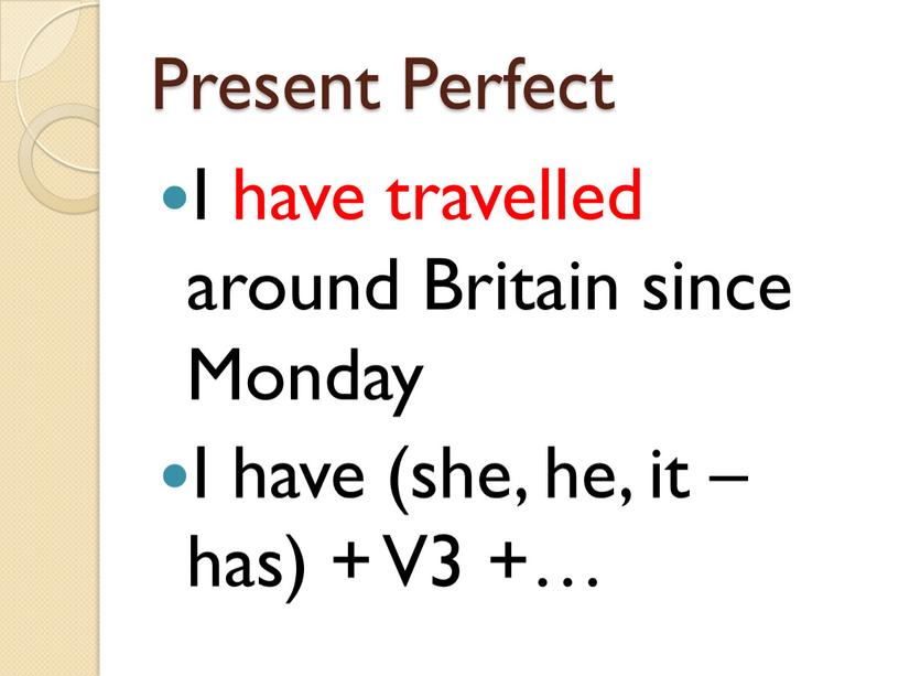 Present Perfect I have travelled around