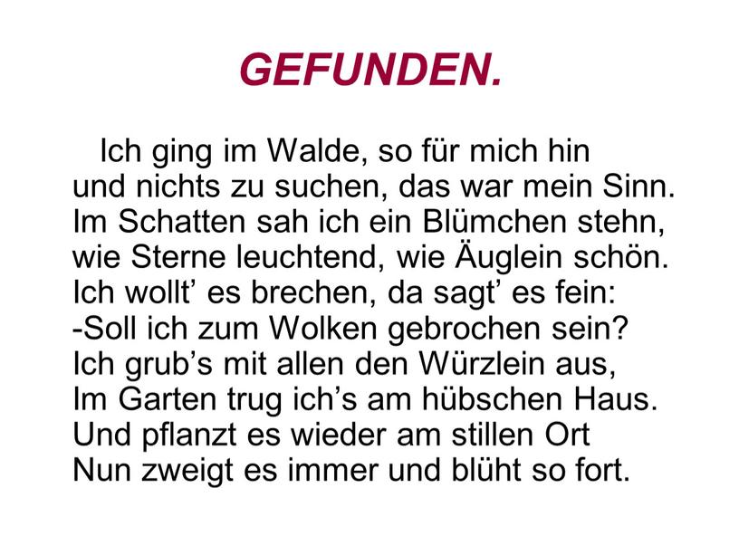 GEFUNDEN. Ich ging im Walde, so für mich hin und nichts zu suchen, das war mein