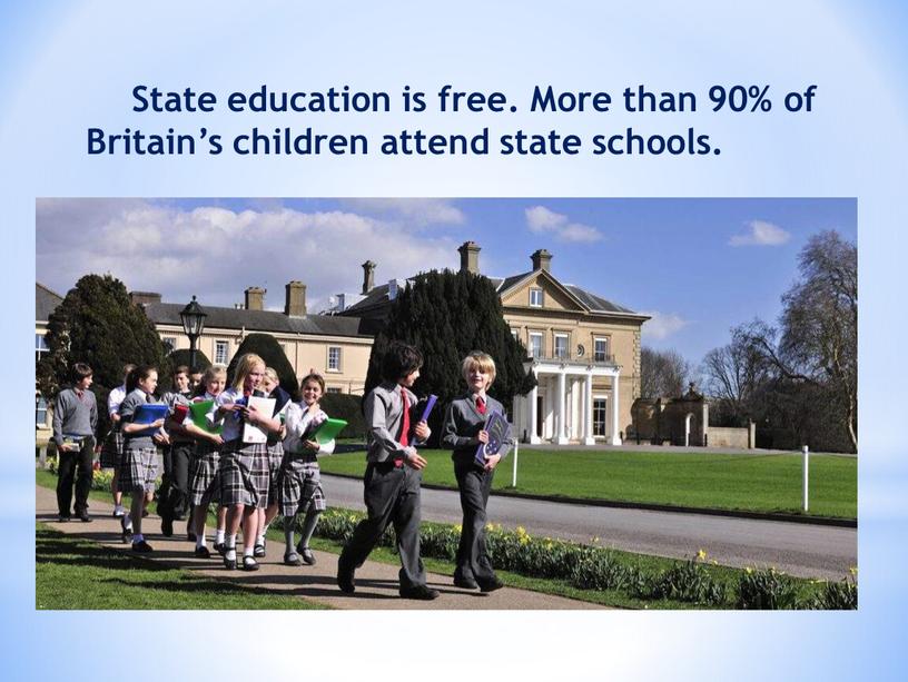 State education is free. More than 90% of