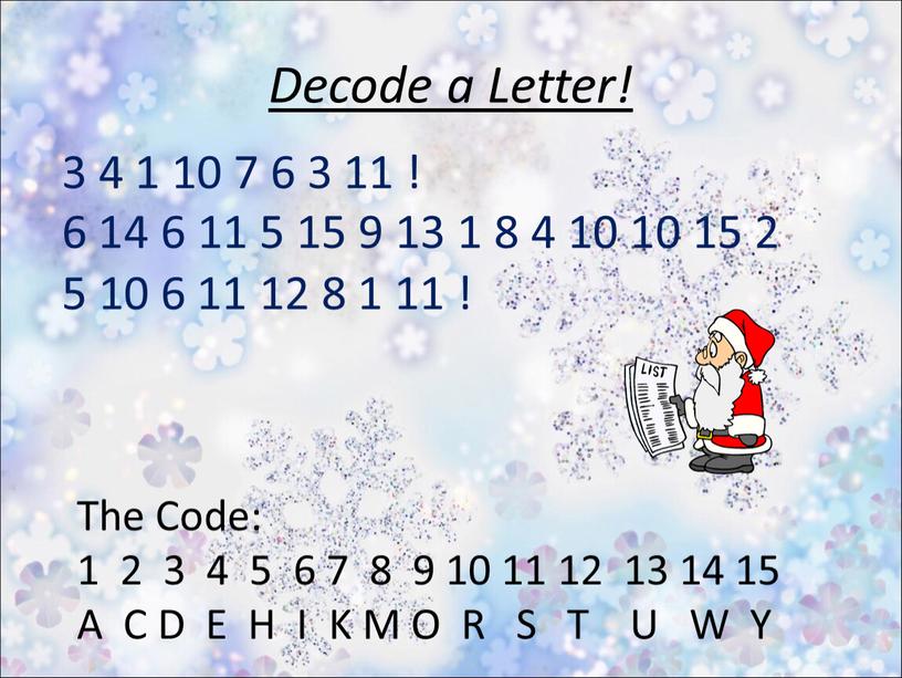 Decode a Letter! 3 4 1 10 7 6 3 11 ! 6 14 6 11 5 15 9 13 1 8 4 10 10…