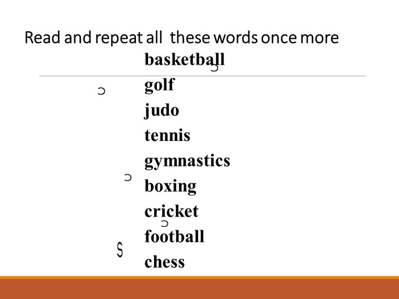 Read and repeat all these words once more basketball golf judo tennis gymnastics boxing cricket football chess