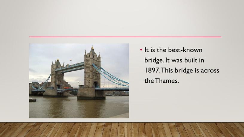 It is the best-known bridge. It was built in 1897