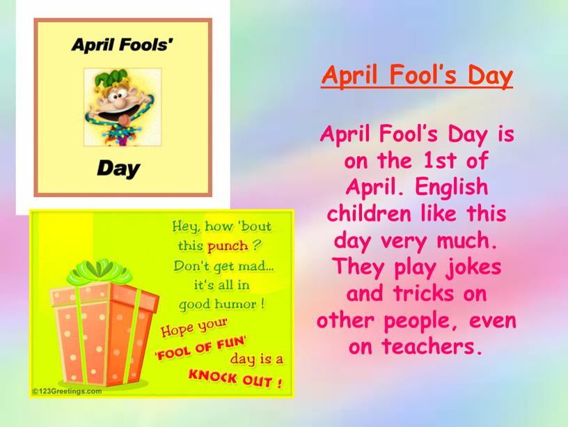 April Fool’s Day April Fool’s Day is on the 1st of