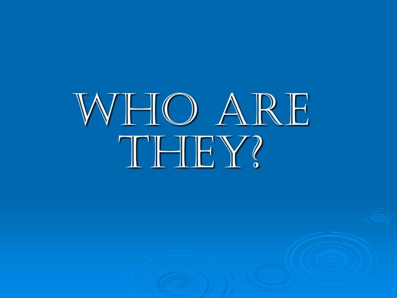 Who are they?